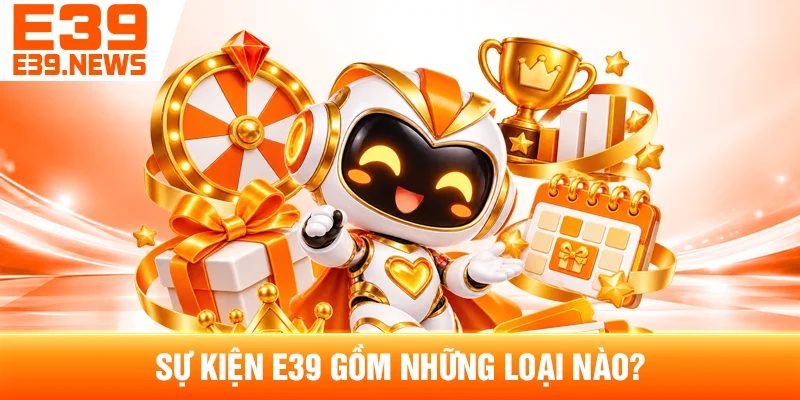 Sự Kiện E39 Gồm Những Loại Nào?
