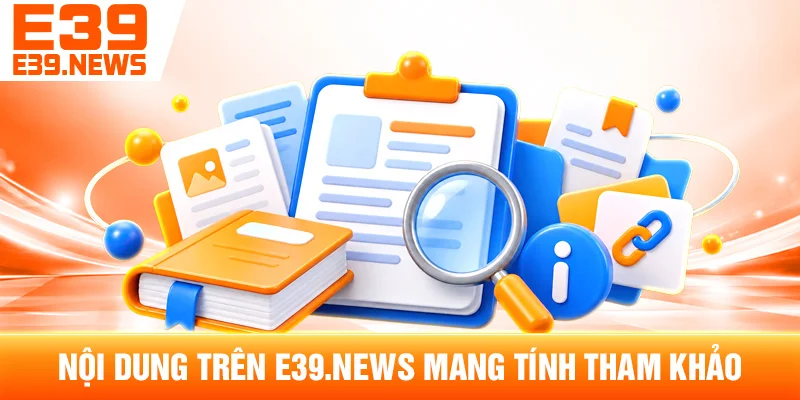 Nội Dung Trên e39new.com Mang Tính Tham Khảo